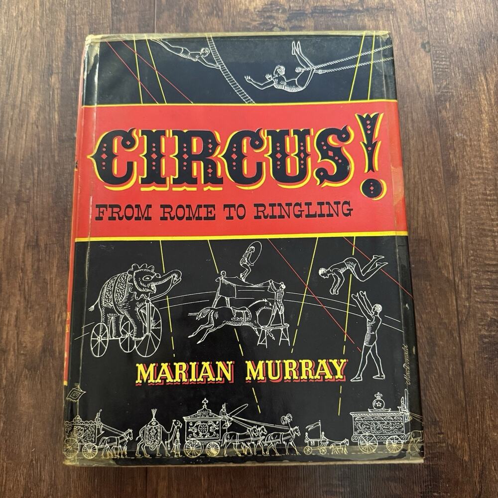 Circus! From Rome to Ringling by Marian Murray 1956 1st Edition